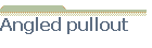 Angled pullout