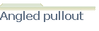 Angled pullout